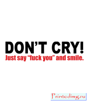 Толстовка без капюшона Don't cry! Just say “f**k you” and smile.